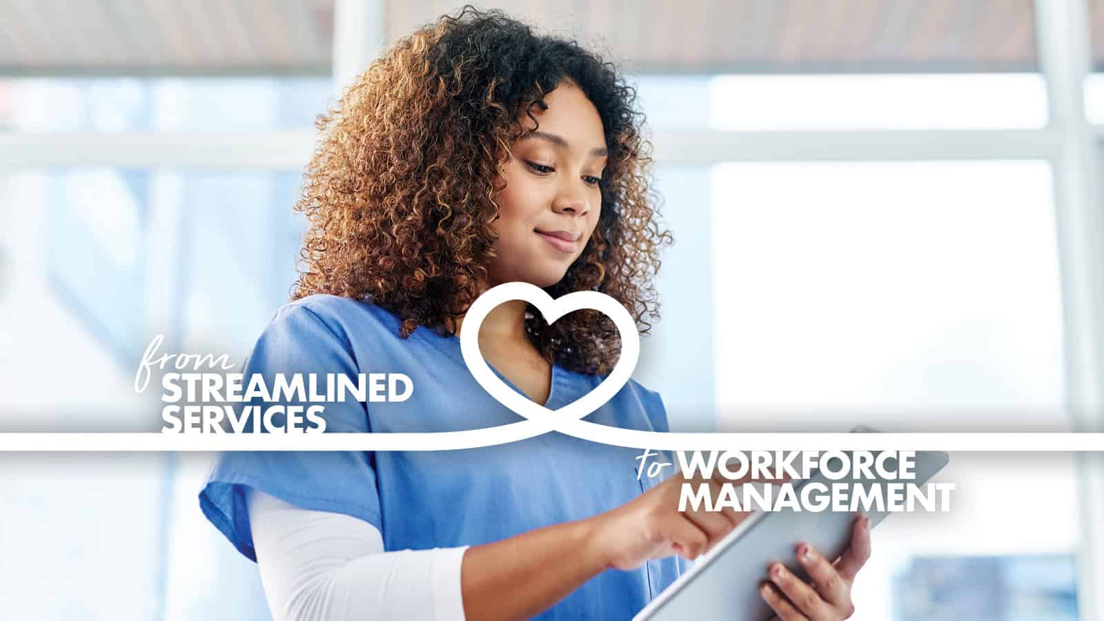 A professional woman with curly hair using a tablet, with graphic text saying "from streamlined services to workforce management" overlaying the image.