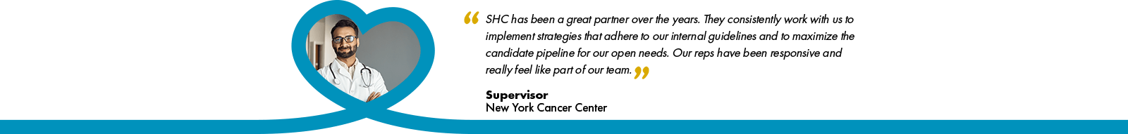 a banner testimonial that reads, "SHC has been a great partner over the years. They consistently work with us to implement strategies that adhere to our internal guidelines and to maximize the candidate pipeline for our open needs. Our reps have been responsive and really feel like part of our team" - Supervisor at New York Cancer Cente