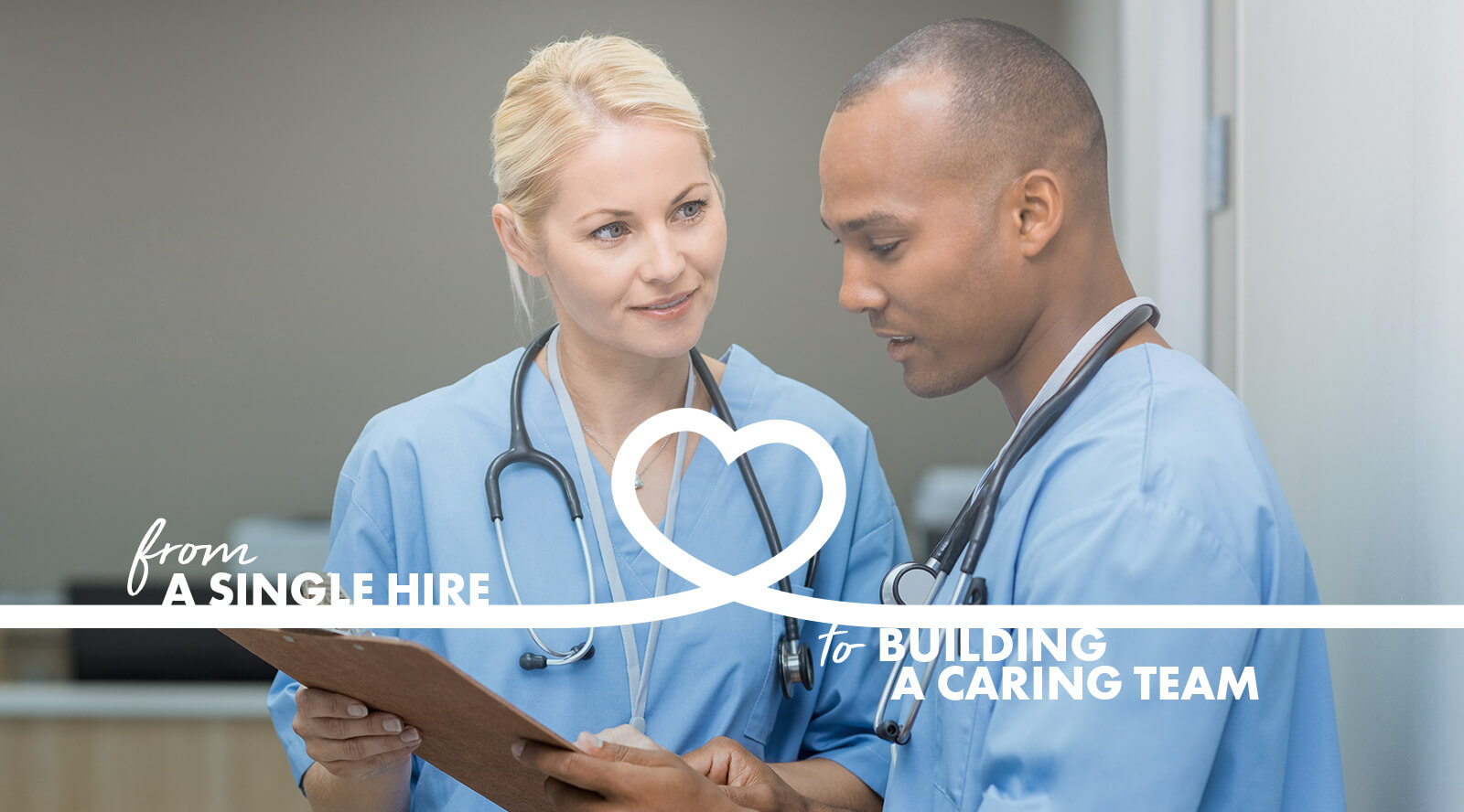 image of two nurses reviewing a chart with the caption, "from a single hire to building a caring team".
