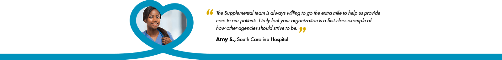 banner testimonial: "The Supplemental team is always willing to go the extra mile to help us provide care to our patients. I truly feel your organization is a first-class example of how other agencies should strive to be." By Amy S., South Carolina Hospital