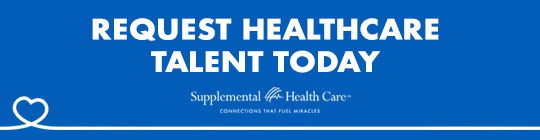 A blue banner with white text that reads, "Request Healthcare Talent Today." Below it, the Supplemental Health Care logo and the tagline, "Connections that Fuel Miracles.