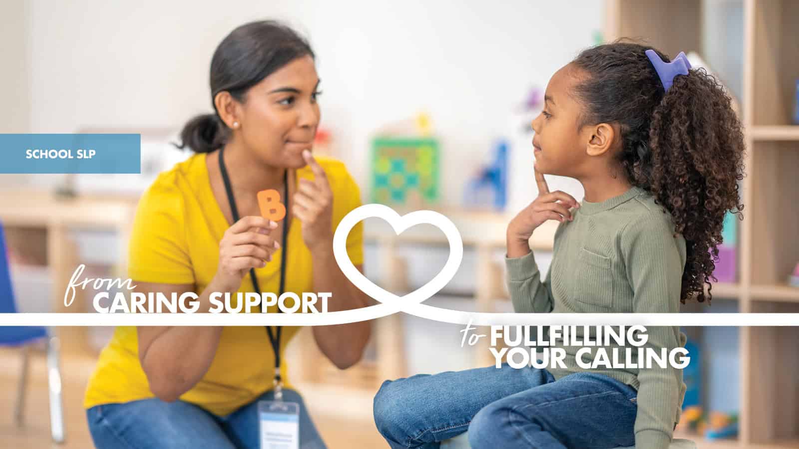 A woman holds a letter "B" card and gestures to her mouth while a young girl mimics the gesture in a classroom setting. Text highlights caring support and fulfilling your calling.